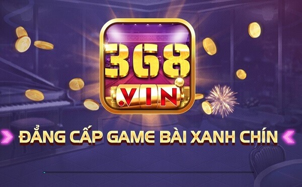 Tải 368 Vin – Game bài đổi thưởng đẳng cấp hàng đầu